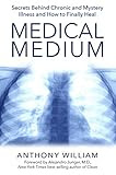 Medical Medium: Secrets Behind Chronic and Mystery Illness and How to Finally Heal