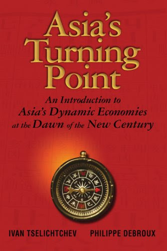 Asia's Turning Point: An Introduction to Asia's Dynamic Economies at the Dawn of the New Century, by Ivan Tselichtchev, Philippe Debroux
