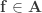 \mathbf{f \in A}
