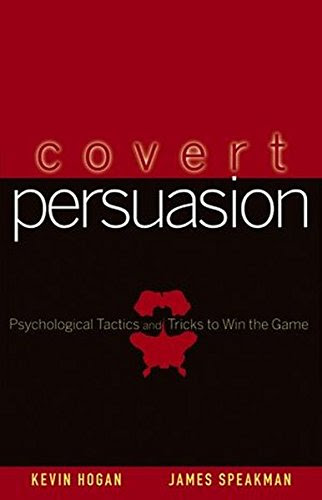 Covert Persuasion: Psychological Tactics and Tricks to Win the Game, by Kevin Hogan, James Speakman