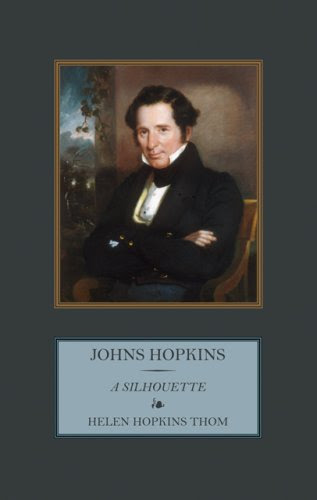 Johns Hopkins: A Silhouette, by Helen Hopkins Thom