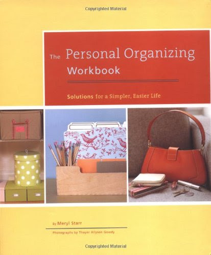 The Personal Organizing Workbook: Solutions for a Simpler, Easier Life, by Meryl Starr