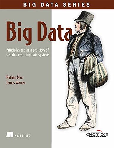 Big Data: Principles and Best Practices of Scalable Realtime Data Systems (1st Edition) [Paperback]By James Warren