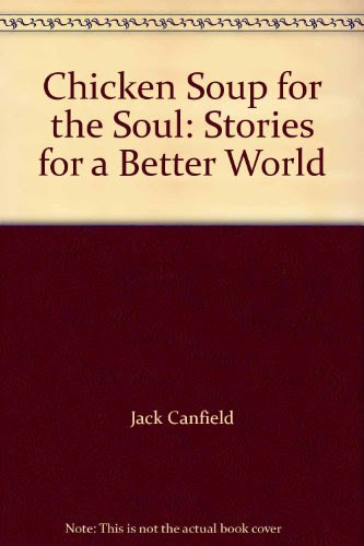 Chicken Soup for the Soul: Stories for a Better WorldBy Jack Canfield, Mark Victor Hansen