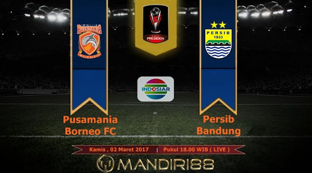  Prediksi Bola : Pusamania Borneo FC Vs Persib Bandung , Kamis 02 Maret 2017 Pkl 18.00 WIB @ Indosiar