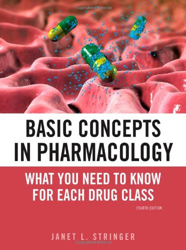 Basic Concepts in Pharmacology: What You Need to Know for Each Drug Class, Fourth Edition, by Janet Stringer