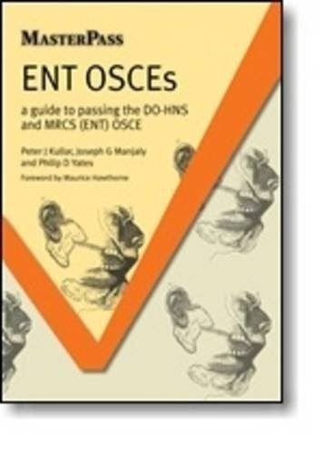 ENT OSCEs: A Guide to Passing the DO-HNS and MRCS (ENT) OSCE (MasterPass)