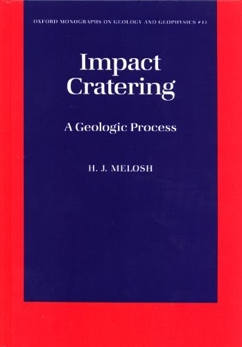 Impact Cratering: A Geologic Process (Oxford Monographs on Geology and Geophysics), by H. J. Melosh