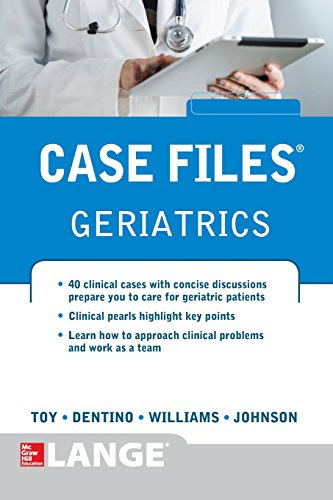Case Files Geriatrics, by Eugene Toy, Andrew Dentino, Monique Williams, Lowell Johnson