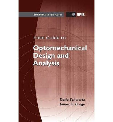 [(Field Guide to Optomechanical Design and Analysis)] [Author: Katie Schwertz] published on (August, 2012), by Katie Schwertz