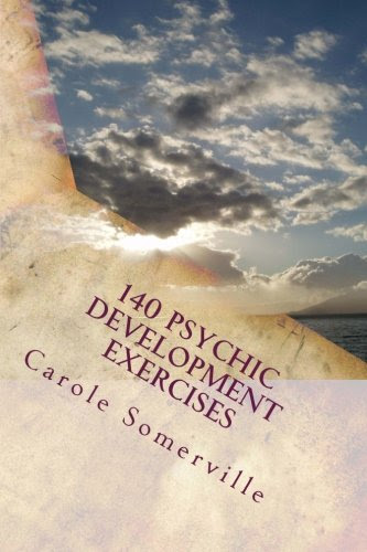 140 Psychic Development Exercises: Learn to be Psychic, by Carole Somerville
