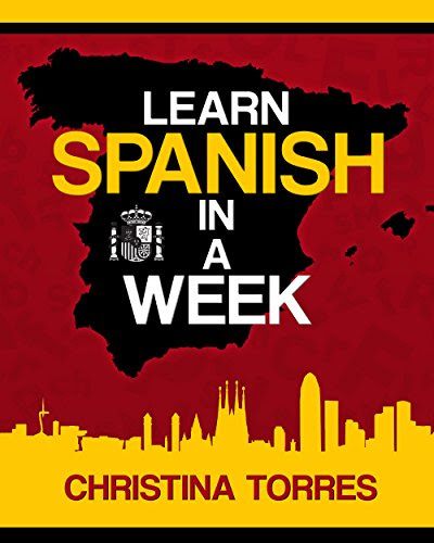 Spanish: Learn Spanish in a Week (Spanish Language Learning Secrets Book 1), by Christina Torres