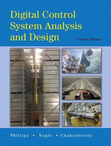 Digital Control System Analysis & Design (4th Edition), by Charles L. Phillips, Troy Nagle, Aranya Chakrabortty