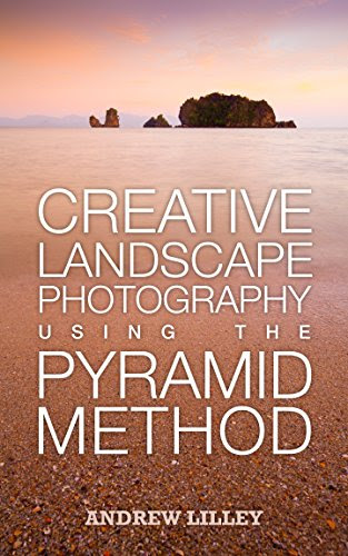 Creative Landscape Photography Using the Pyramid MethodBy Andrew Lilley