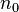 n_0