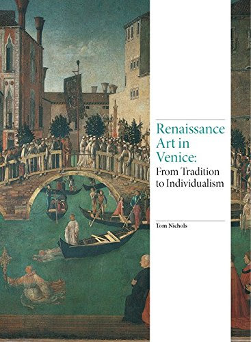Renaissance Art in Venice: From Tradition to Individualism, by Tom Nichols