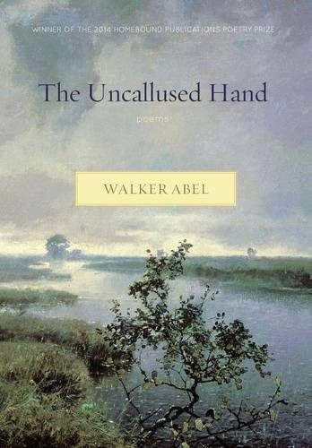 The Uncallused Hand, by Walker Abel