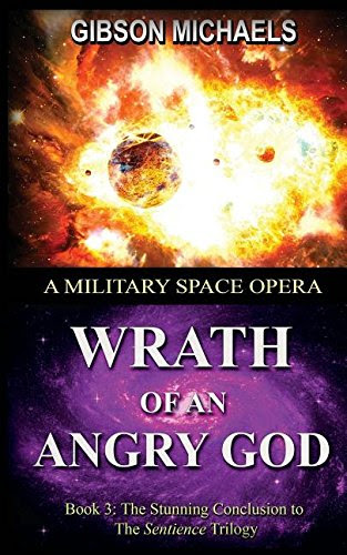 Wrath of an Angry God: Book-3 in the SENTIENCE Trilogy, by Gibson Michaels