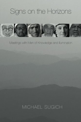 Signs on the Horizons: Meetings with Men of Knowledge and Illumination, by Michael Sugich