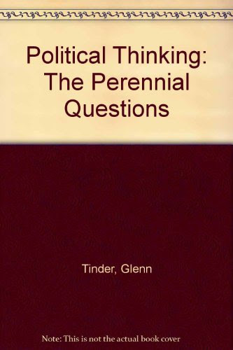 Political Thinking : The Perennial Questions, by Glenn Tinder