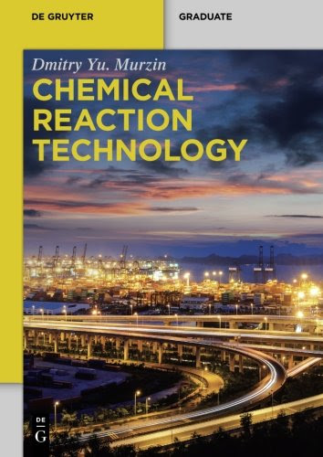 Chemical Reaction Technology (de Gruyter Textbook)By Dmitry Yu. Murzin
