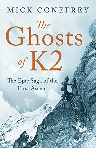 The Ghosts of K2: The Epic Saga of the First Ascent, by Mick Conefrey