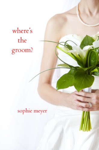 Where's the Groom? (a romantic comedy), by Sophie Meyer