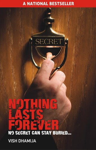Nothing Lasts Forever - No Secret Can Stay Buried, by Vish Dhamija