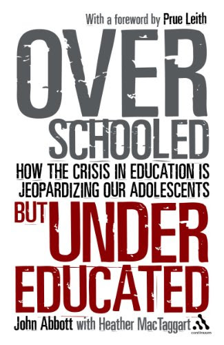 Overschooled but Undereducated: How the crisis in education is jeopardizing our adolescentsBy John Abbott