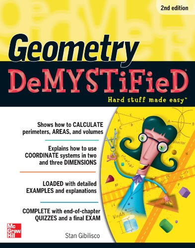 Geometry DeMYSTiFieD, 2nd Edition, by Stan Gibilisco Geometry DeMYSTiFieD, 2nd Edition, by Stan Gibilisco