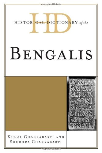 Historical Dictionary of the Bengalis (Historical Dictionaries of Peoples and Cultures), by Kunal Chakrabarti, Shubhra Chakrabarti