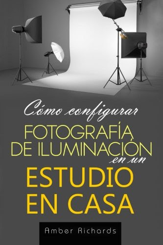 Cómo configurar Fotografía de Iluminación en un Estudio en Casa (Spanish Edition)By Amber Richards