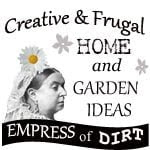 Empress of Dirt: Creative & Frugal Home and Garden Ideas