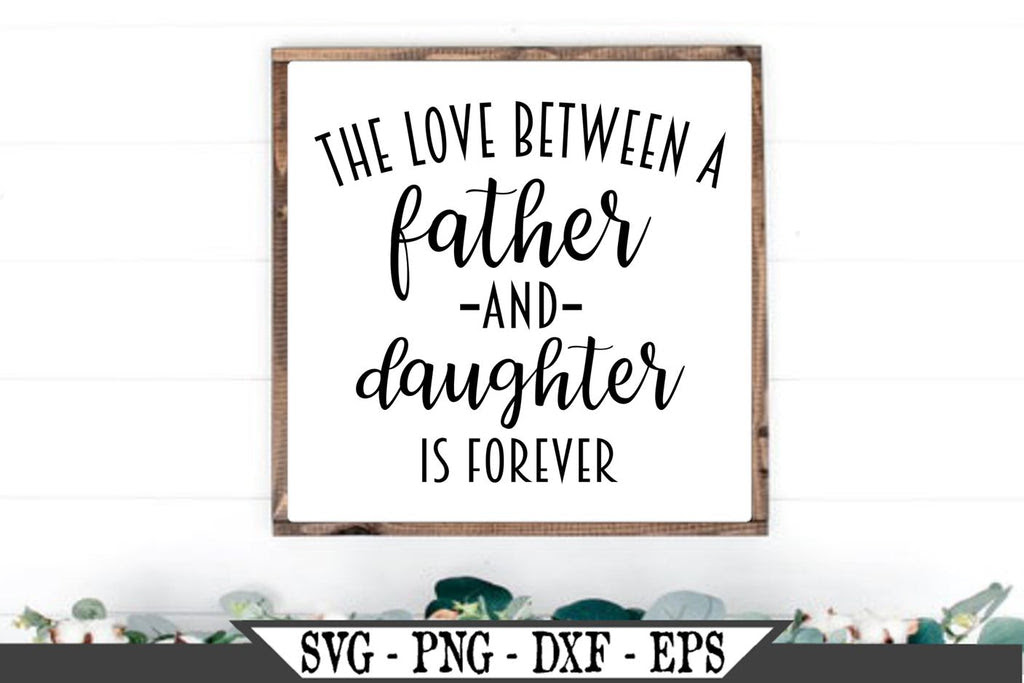 Download The Love Between A Father And Daughter Is Forever Svg Vector Cut File So Fontsy