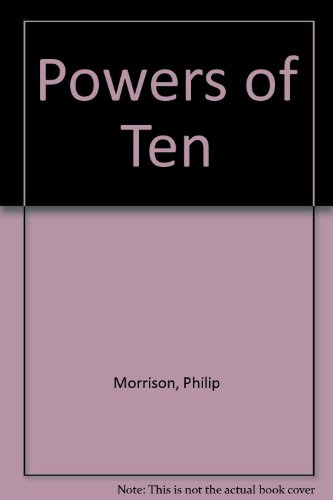 Powers of Ten: About the Relative Size of Things in the Universe, by Philip Morrison, Phylis Morrison, The Office of Charles and Ray Eames