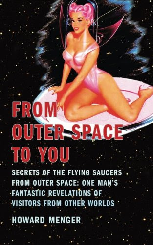 From Outer Space to You: Secrets of the Flying Saucers from Outer SpaceBy Howard Menger