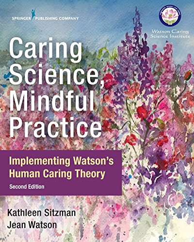 Caring Science, Mindful Practice, Second Edition: Implementing Watson’s Human Caring Theory