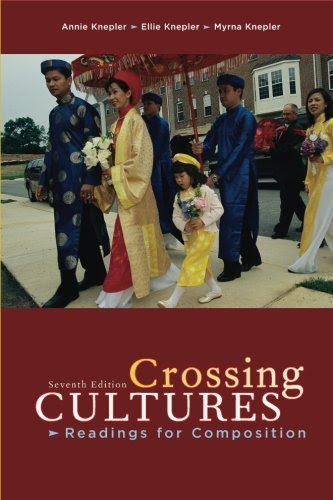 Crossing Cultures: Readings for Composition (7th Edition), by Annie Knepler, Ellie Knepler, Myrna Knepler