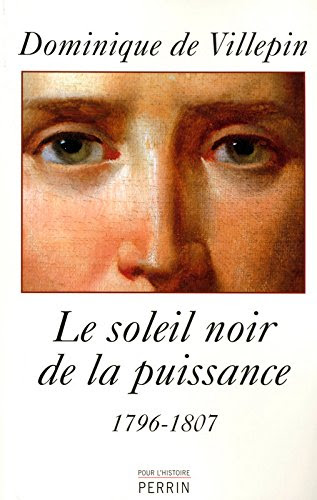 Le soleil noir de la puissance, 1796-1807