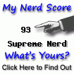I am nerdier than 93% of the population. Are you
                                nerdier? Click here to find out!