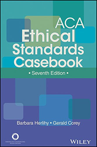 ACA Ethical Standards Casebook, Seventh Edition, by Barbara Herlihy, Gerald Corey