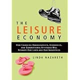 The Leisure Economy: How Changing Demographics, Economics, and Generational Attitudes Will Reshape Our Lives and Our Industries