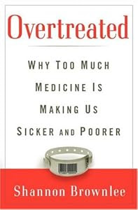 Cover of "Overtreated: Why Too Much Medic...
