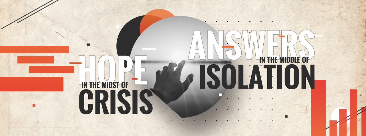 ANSWERS IN THE MIDDLE OF ISOLATION - HOPE IN THE MIDST OF CRISIS