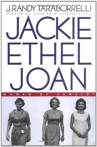 Jackie, Ethel, Joan: Women of Camelot, by J. Randy Taraborrelli