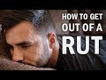 How to Get out of a Rut: 12 Useful Ways to Get Unstuck