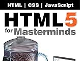 Ebook HTML5 for Masterminds, 3rd Edition: How to take advantage of HTML5 to create responsive websites and revolutionary applications PDF