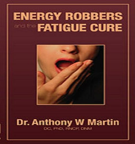 Energy Robbers and the Fatigue Cure, by Dr. Anthony W Martin
