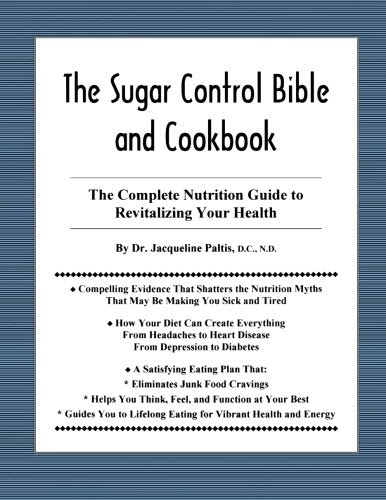 The Sugar Control Bible and Cookbook: The Complete Nutrition Guide to Revitalizing Your Health, by Dr. Jacqueline Paltis