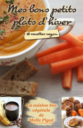 Mes Bons Petits Plats d'Hiver: 18 recettes vegan (La Cuisine Bio Végétale de Melle Pigut)